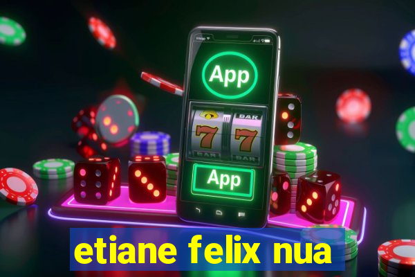 etiane felix nua